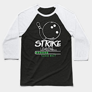 Strike Loading Please Wait - Bowling Baseball T-Shirt